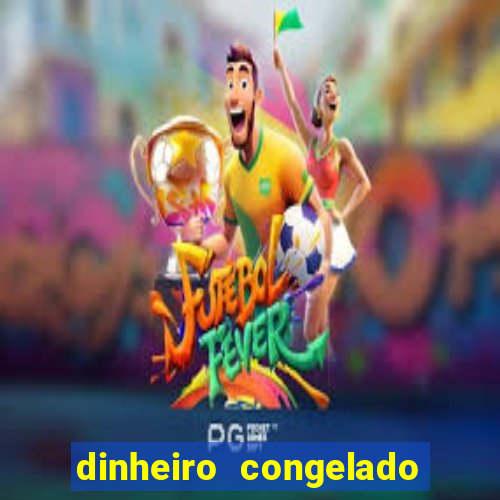 dinheiro congelado na plataforma de jogos